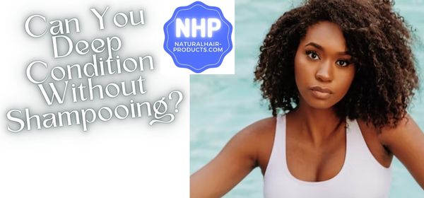 Can you deep condition without shampooing? Well, if your hair needs moisture and better health, yes you will need to....