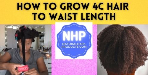 How to Grow 4C Hair to Waist Length [NHP Growth Routines]