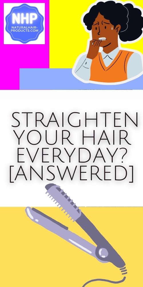 What Happens If You Straighten Your Hair Everyday? [ANSWERED]