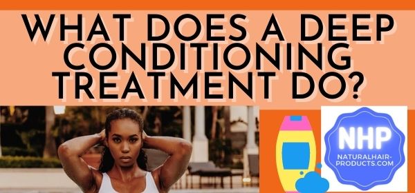 What Does A Deep Conditioning Treatment Do?