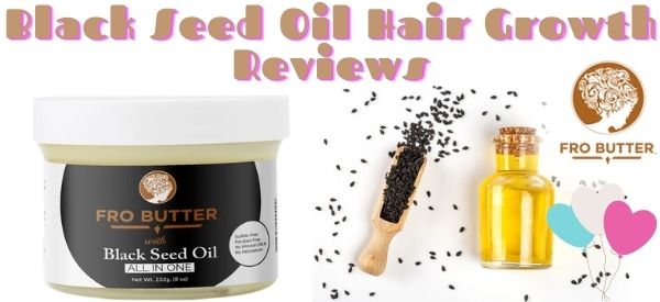 Black Seed Oil Hair Growth Reviews with Fro Butter