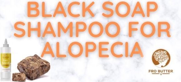 Best African black soap shampoo for alopecia and hair growth.