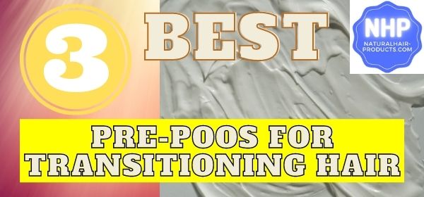Pre-Poo For Transitioning Hair 3 Best NHP