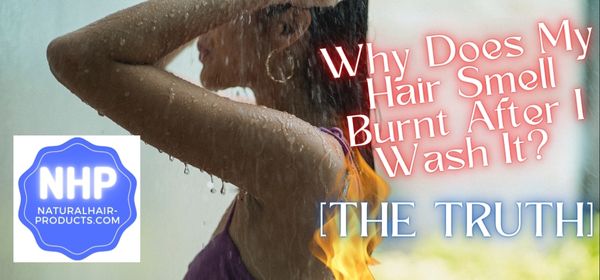 Why Does My Hair Smell Burnt After I Wash It?
