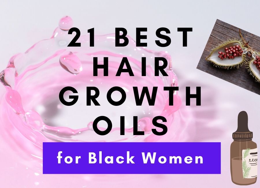 hair growth oils for Black women. 21 best Hair growth oil for black women.