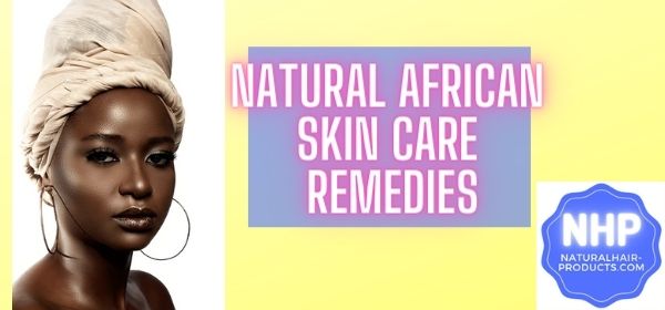 Natural African Skin Care Remedies - Somolian beauty secrets hair