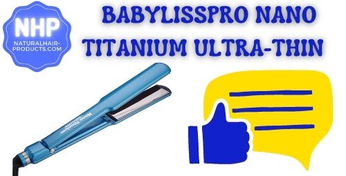 BaBylissPRO Nano Titanium Ultra-Thin Straightening Iron - best flat iron for Natural Hair