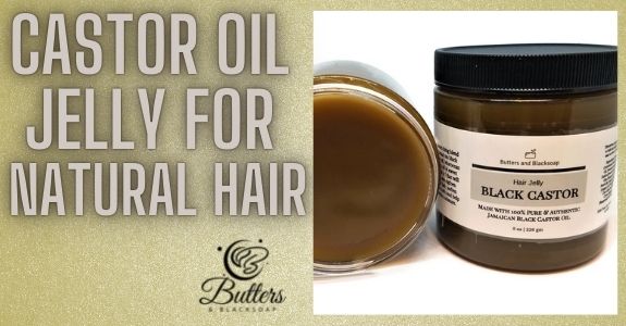 Jamaican Castor oil for 4C hair can be used for styling - this Jamaican black castor hair Jelly from Butters-N-BlackSoap is a type 3C-4C styler & grows edges...