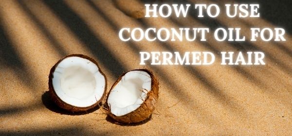 coconut oil for permed hair