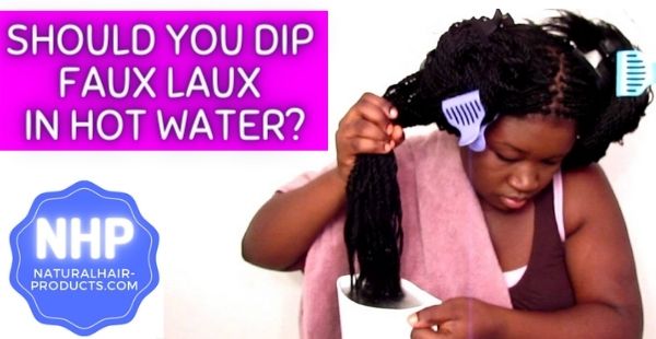 dipping faux locs in hot water & better options...