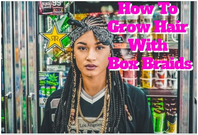 Learn how to grow hair with box braids, see faster natural hair growth and learn how long to keep braids in for hair to grow and not lose hair...