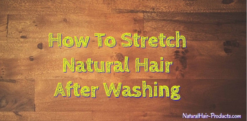 how-to-stretch-natural-hair-after-washing-without-heat
