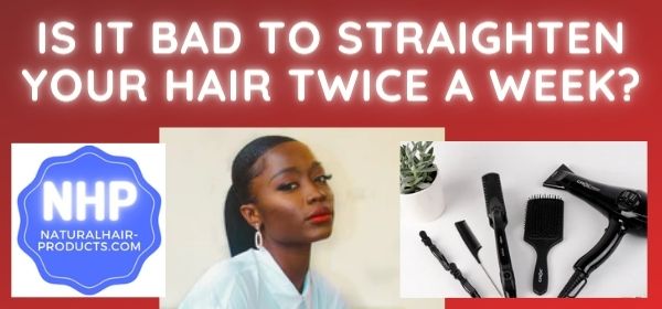 Is It Bad To Straighten Your Hair Twice A Week? Or Everyday?